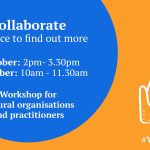Banner with yellow background and blue circles with cartoon picture of two people in chairs talking. Text reads: "Collaborate, a chance to find out more. 5 October: 2pm to 3.30pm and 12 October: 10am to 11.30am. Workshops for cultural organisations and practitioners".
